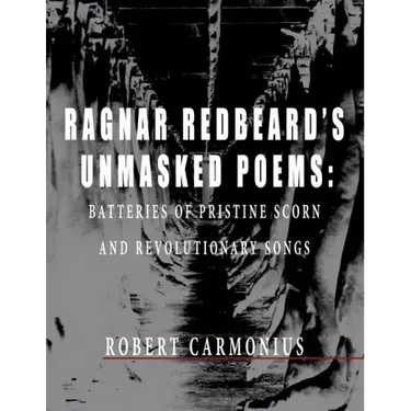 Ragnar Redbeard's Unmasked Poems: Batteries of pristine scorn and revolutionary songs