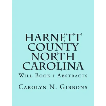 Harnett County North Carolina: Will Book I Abstracts