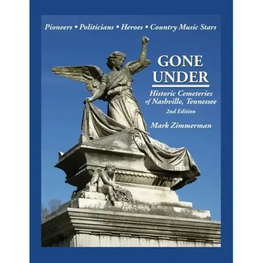 Gone Under: Historic Cemeteries of Nashville, Tennessee