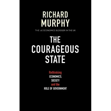 The Courageous State: Rethinking Economics, Society and the Role of Government