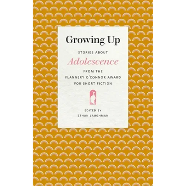 Growing Up: Stories about Adolescence from the Flannery O'Connor Award for Short Fiction