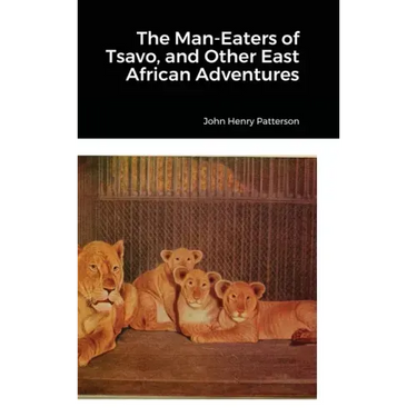 The Man-Eaters of Tsavo, and Other East African Adventures