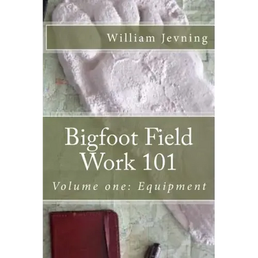 Bigfoot Field Work 101: Volume one: Equipment