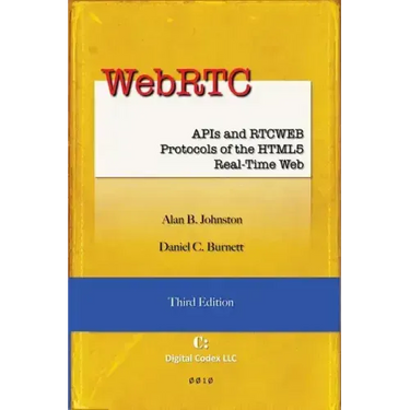 WebRTC: APIs and RTCWEB Protocols of the HTML5 Real-Time Web, Third Edition