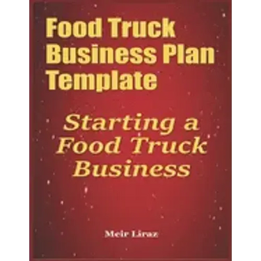 Food Truck Business Plan Template: Starting a Food Truck Business