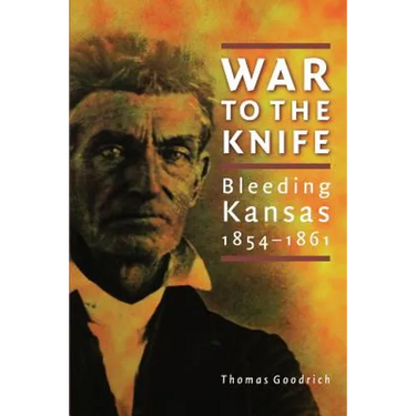 War to the Knife: Bleeding Kansas, 1854-1861