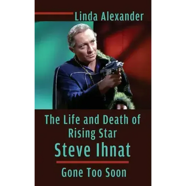 The Life and Death of Rising Star Steve Ihnat - Gone Too Soon (hardback)
