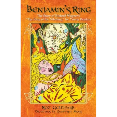 Benjamin's Ring: The Story of Richard Wagner's The Ring of the Nibelung for Young Readers