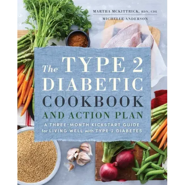 The Type 2 Diabetic Cookbook & Action Plan: A Three-Month Kickstart Guide for Living Well with Type 2 Diabetes