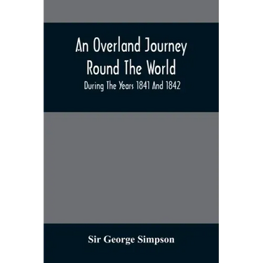 An Overland Journey Round The World: During The Years 1841 And 1842