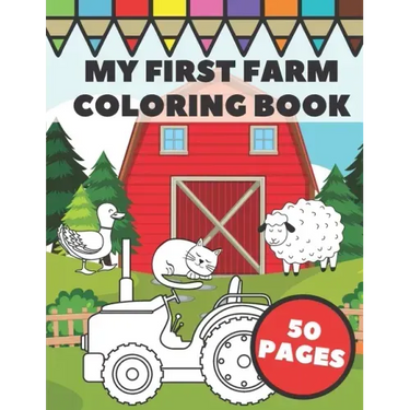 My First Farm Coloring Book: Big and Simple Images with Fun Tractors, Animals and Vegetables in Farm Life Scenes for Kids, Toddlers and Preschooler