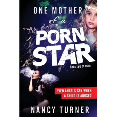 One Mother of a Porn Star Book 2: Even Angels Cry When a Child is Abused