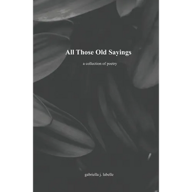 All Those Old Sayings: A Collection of Poetry