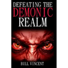 Defeating the Demonic Realm: Revelations of Demonic Spirits & Curses