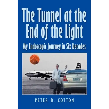 The Tunnel at the End of the Light: My Endoscopic Journey in Six Decades