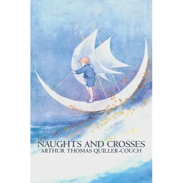 Naughts and Crosses by Arthur Thomas Quiller-Couch, Fiction, Action & Adventure