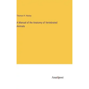 A Manual of the Anatomy of Vertebrated Animals