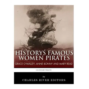 History's Famous Women Pirates: Grace O'Malley, Anne Bonny and Mary Read