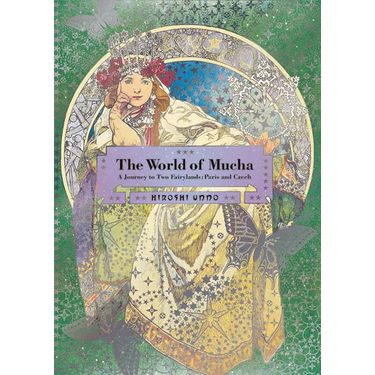 The World of Mucha: A Journey to Two Fairylands: Paris and Czech