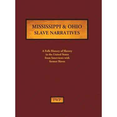 Mississippi & Ohio Slave Narratives: A Folk History of Slavery in the United States from Interviews with Former Slaves
