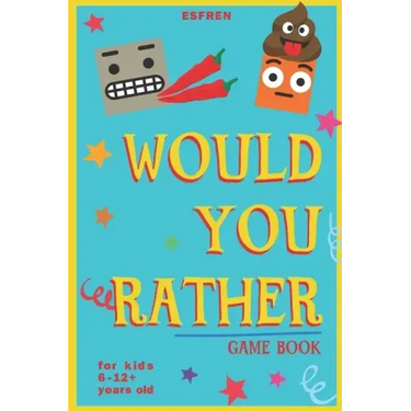 Would You Rather Game Book - For Kids 6-12 Years Old - 202 Questions: Challenging Hilarious Dilemmas and Lots of Fun