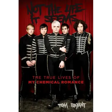 Not the Life It Seems: The True Lives of My Chemical Romance