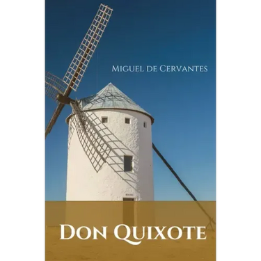 Don Quixote: A Spanish novel by Miguel de Cervantes.