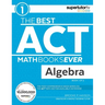 The Best ACT Math Books Ever, Book 1: Algebra