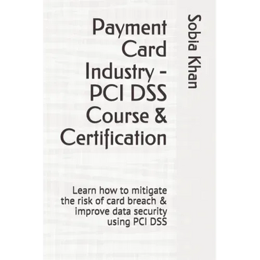 Payment Card Industry - PCI DSS Course & Certification: Learn how to mitigate the risk of card breach & improve data security using PCI DSS