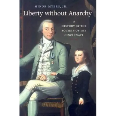 Liberty Without Anarchy: A History of the Society of the Cincinnati