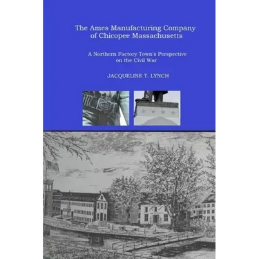 The Ames Manufacturing Company of Chicopee, Massachusetts: A Northern Factory Town's Perspective on the Civil War