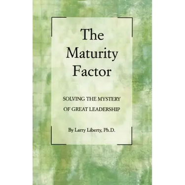 The Maturity Factor: Solving the Mystery of Great Leadership