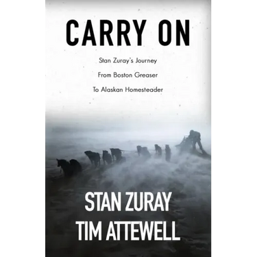 Carry On: Stan Zuray's Journey from Boston Greaser to Alaskan Homesteader