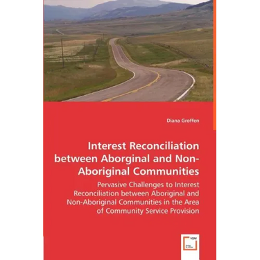 Interest Reconciliation between Aborginal and Non-Aboriginal Communities - Pervasive Challenges to Interest Reconciliation between Aboriginal and Non-