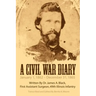 A Civil War Diary: Written by Dr. James A. Black, First Assistant Surgeon, 49th Illinois Infantry