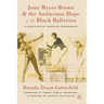 Joan Myers Brown and the Audacious Hope of the Black Ballerina: A Biohistory of American Performance