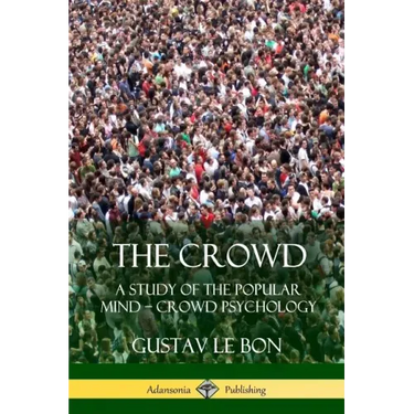The Crowd: A Study of the Popular Mind - Crowd Psychology