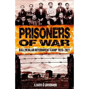 Prisoners of War: Ballykinlar Interment Camp 1920-1921