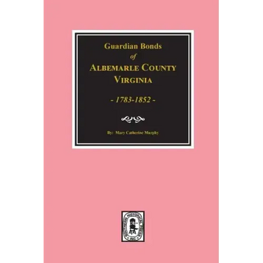 Albemarle County, Virginia 1783-1852, Guardians' Bonds of.