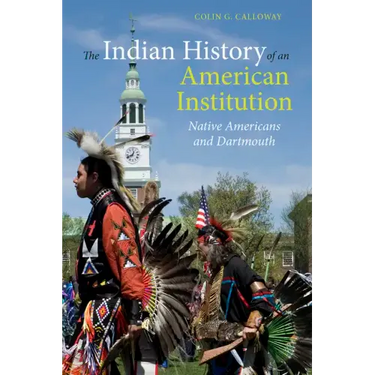 The Indian History of an American Institution: Native Americans and Dartmouth