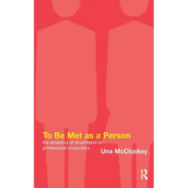 To Be Met as a Person: The Dynamics of Attachment in Professional Encounters
