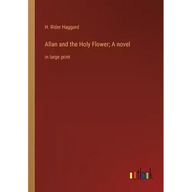 Allan and the Holy Flower; A novel: in large print