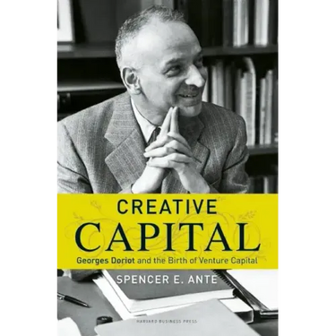 Creative Capital: Georges Doriot and the Birth of Venture Capital