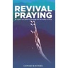 Revival Praying: An Urgent and Powerful Message for the Family of Christ