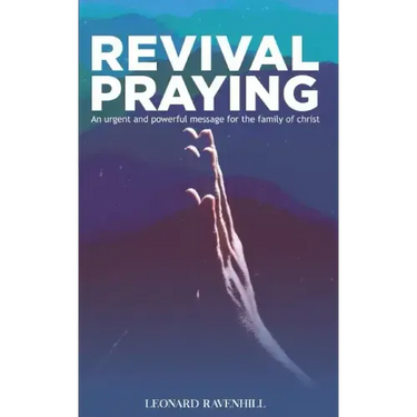 Revival Praying: An Urgent and Powerful Message for the Family of Christ