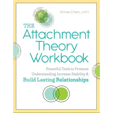 The Attachment Theory Workbook: Powerful Tools to Promote Understanding, Increase Stability, and Build Lasting Relationships