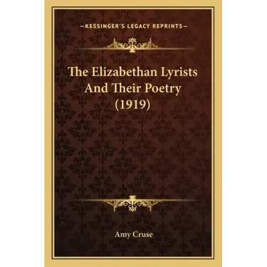The Elizabethan Lyrists and Their Poetry (1919)