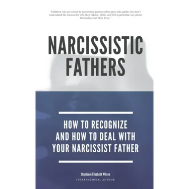 Narcissistic Fathers - How To Recognize And How To Deal With Your Narcissist Father