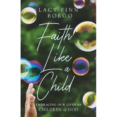 Faith Like a Child: Embracing Our Lives as Children of God