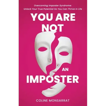 You Are Not an Imposter: Overcoming Imposter Syndrome: Unlock Your True Potential So You Can Thrive in Life